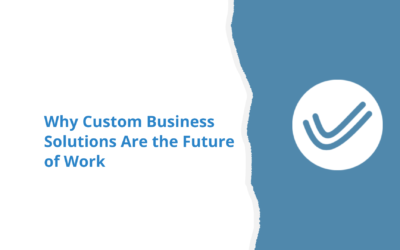 Why Custom Business Solutions Are the Future of Work