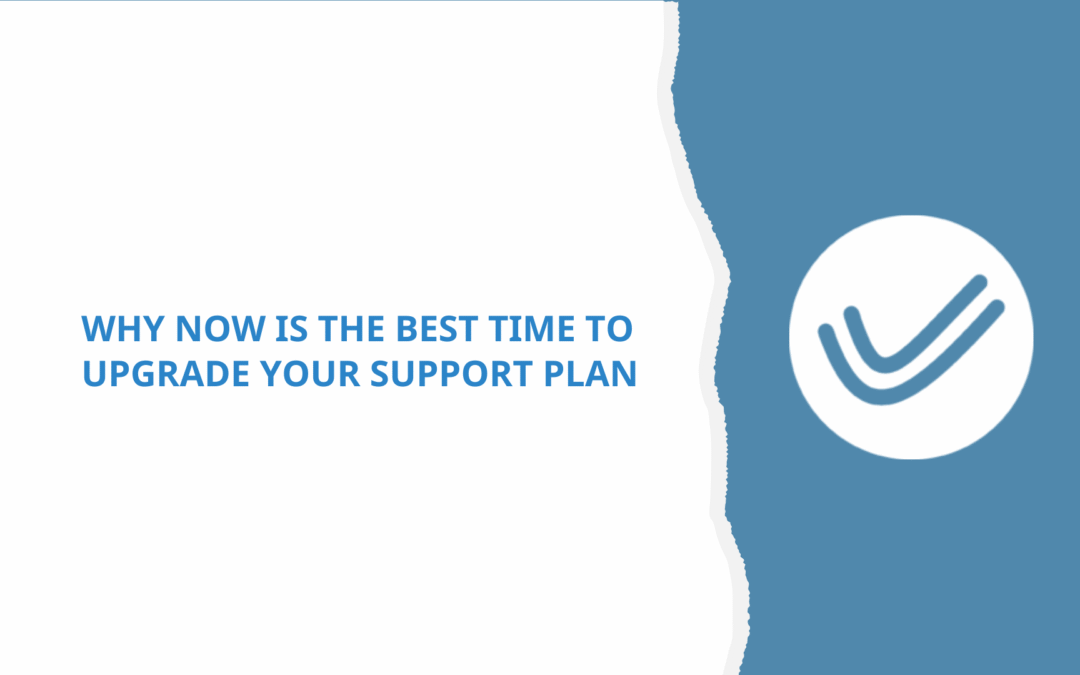 Why Now Is the Best Time to Upgrade Your Support Plan