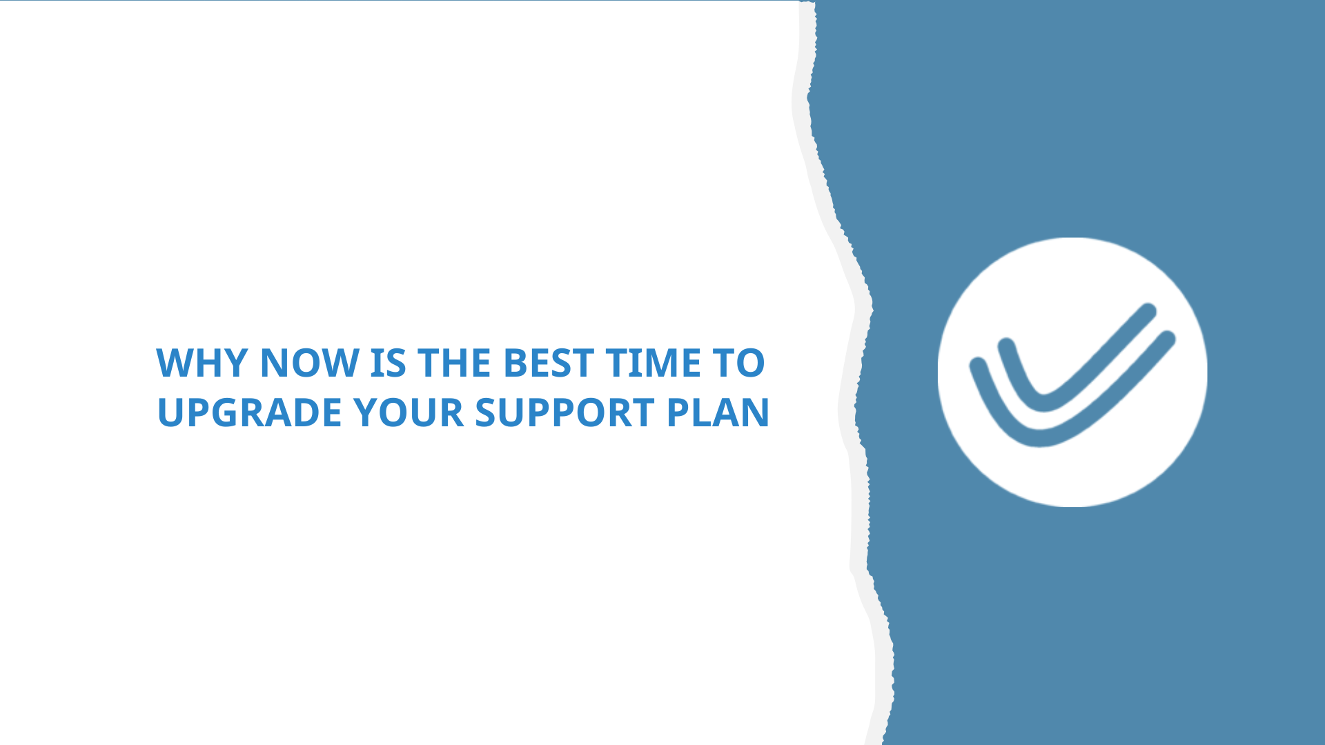 Why Now Is the Best Time to Upgrade Your Support Plan