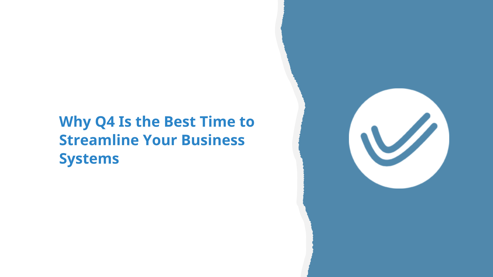 Why Q4 Is the Best Time to Streamline Your Business Systems