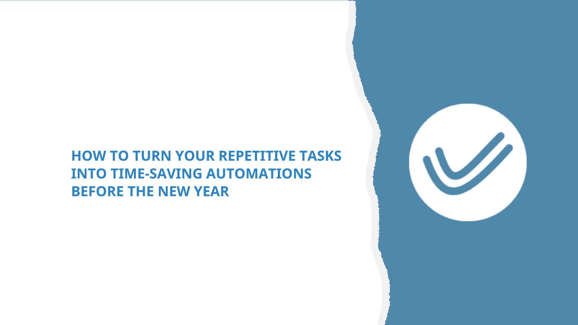 How to Turn Your Repetitive Tasks into Time-Saving Automations Before the New Year
